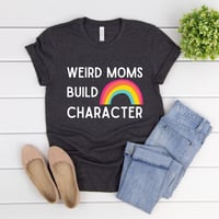 Image 1 of Weird Moms Build Character T-Shirt