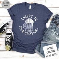 Cheers To Pour Decisions T-Shirt