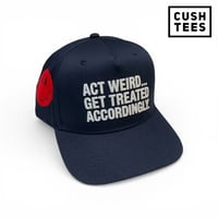 Act weird...Get treated accordingly. (Snapback) Navy Blue
