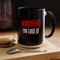 Warning I’m Loud AF Coffee Mug– 15oz