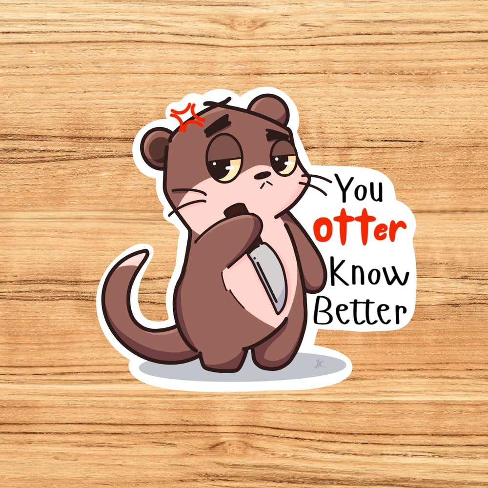 Image of You Otter Know Better Sticker