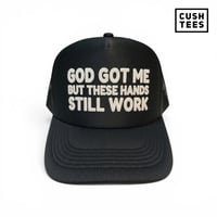 God got me, but these hands still work (Trucker Hat)