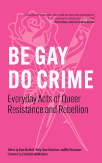 Be Gay, Do Crime: Everyday Acts of Queer Resistance and Rebellion