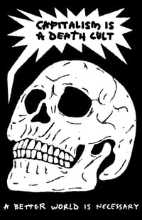 Capitalism Is A Death Cult  "Sticker" (Limited to 1 per order)