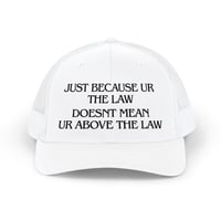 Image 1 of Embroidered Trucker Cap – "Just Because Ur The Law" Statement Snapback