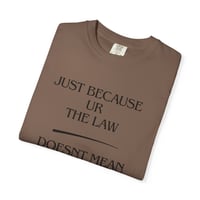 Image 3 of Just Because Ur The Law Doesn’t Mean Ur Above The Law T-Shirt