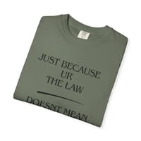 Image 5 of Just Because Ur The Law Doesn’t Mean Ur Above The Law T-Shirt