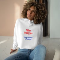Image 2 of Crop Hoodie — "I like lollipops / Not Dumb - Dumbs" Feminine Cute Graphic Crop Hoodie