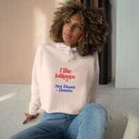 Image 1 of Crop Hoodie — "I like lollipops / Not Dumb - Dumbs" Feminine Cute Graphic Crop Hoodie