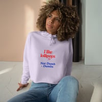 Image 4 of Crop Hoodie — "I like lollipops / Not Dumb - Dumbs" Feminine Cute Graphic Crop Hoodie