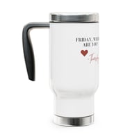 Image 2 of Travel Mug - "Friday, Where Are You?" 14oz Stainless Steel Coffee Tumbler with Handle