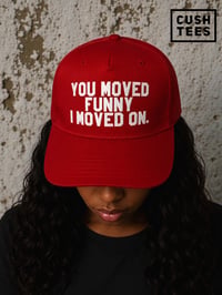 Image 1 of  You moved funny. I moved on (Red Snapback)