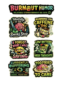 😵‍💫 BURNOUT HUMOR “Relatable stoner burnout die cuts” 3"