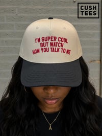 Image 1 of I'm super cool but watch how you talk to me (Snapback).