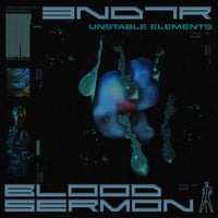 Blood Sermon / 3ND7R - Unstable Elements