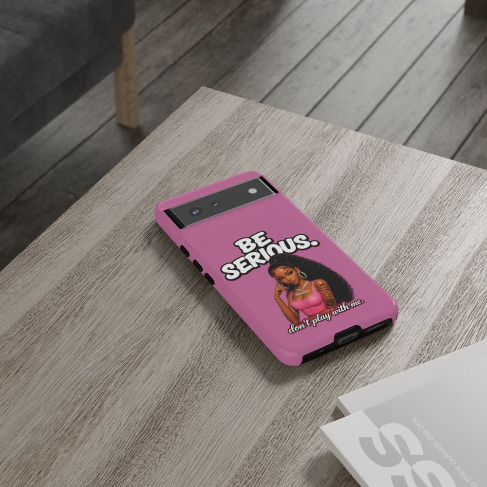 Image of Phone Case — "Be Serious. Don't Play With Me" Pink Protective Case