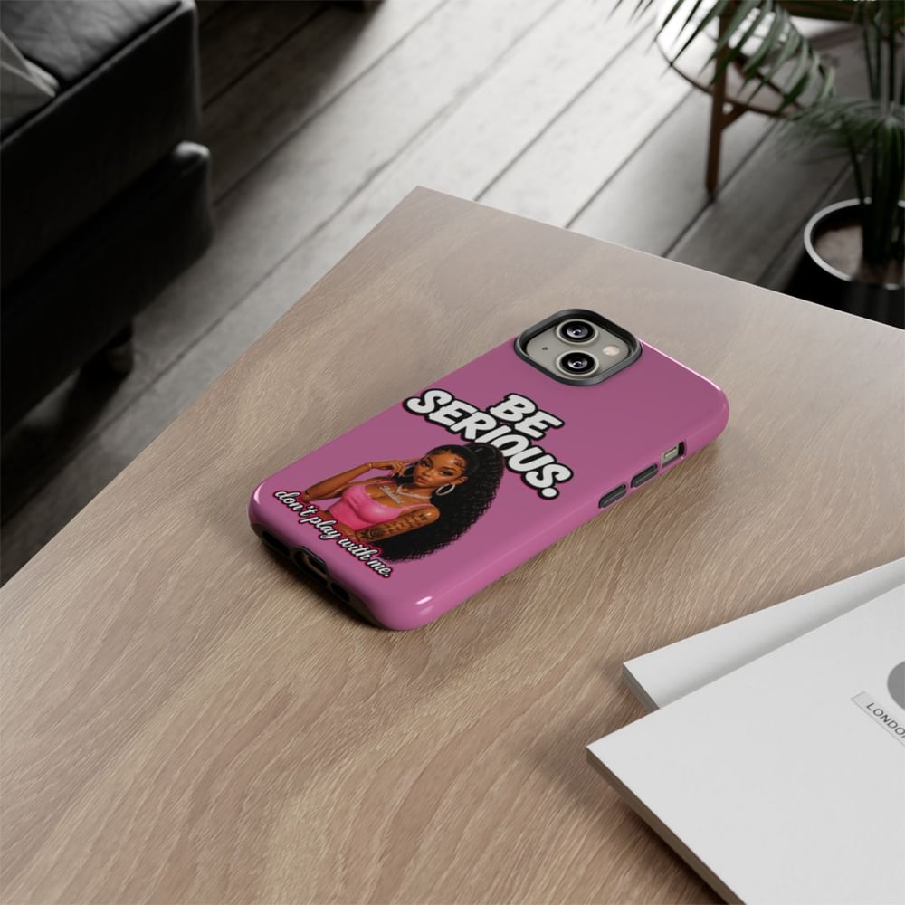 Image of Phone Case — "Be Serious. Don't Play With Me" Pink Protective Case