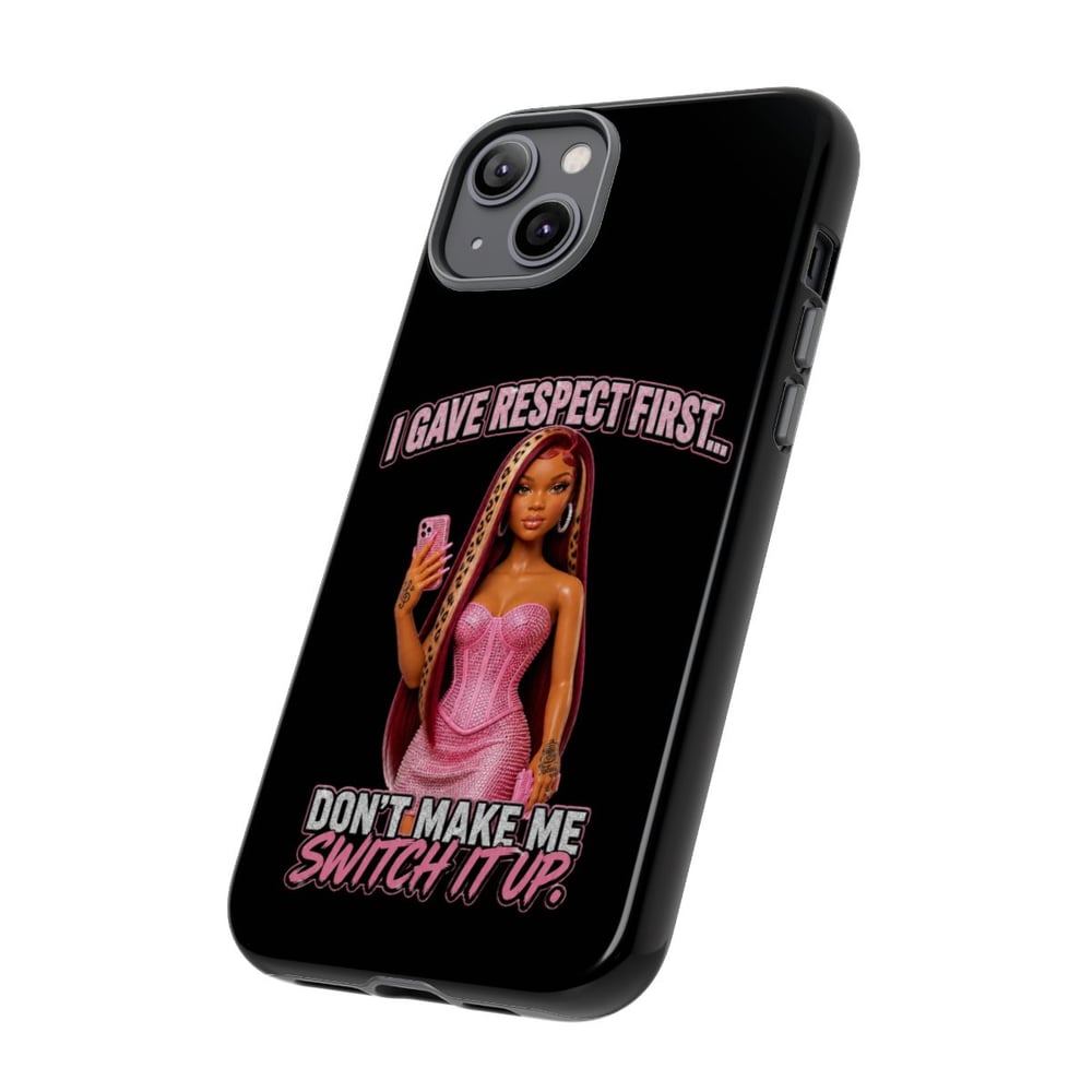 Image of Phone Case — "I Gave Respect First... Don't Make Me Switch It Up" Pink Barbie Graphic