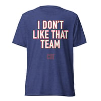 Image 6 of I Don't Like That Team - Short sleeve t-shirt