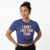 Image 4 of I Don't Like That Team - Short sleeve t-shirt