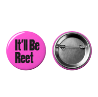 IT'LL BE REET – Badge