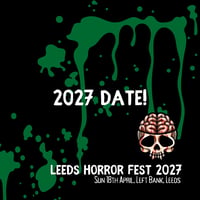 Leeds Horror Fest 2027 Ticket - Buy 1 Get 1 Free