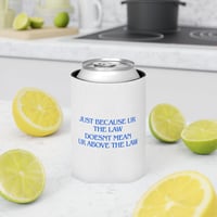 Image 1 of Can Cooler – "Just Because UR The Law Doesn't Mean UR Above The Law" Blue Text