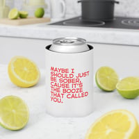Image 1 of Can Cooler - "Maybe I Should Just Be Sober, 'Cause It's The Booze That Called You" Can Koozie