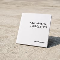 A Growing Pain I Still Can’t Kill by Kevin Ridgeway