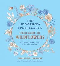 Image 1 of The Hedgerow Apothecary's Field Guide to Wildflowers: Recipes, Remedies and Folklore