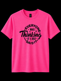Image 5 of everyone was thinking it, I just said it t-shirt