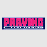 Praying for a Miracle You Read This