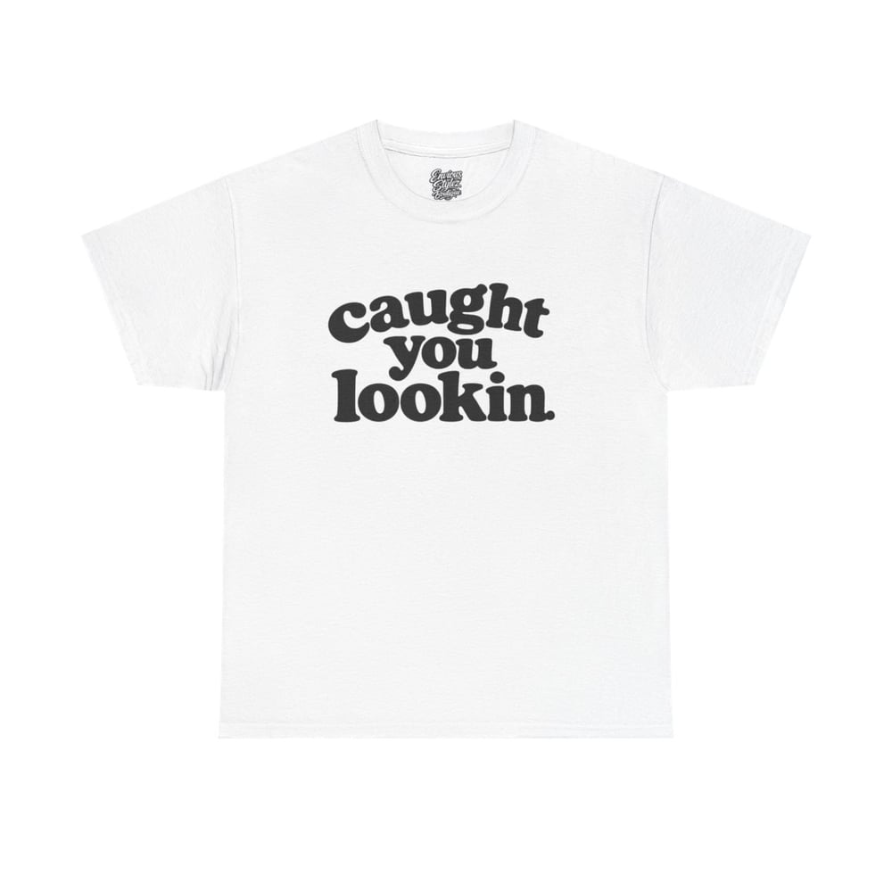 Image of Unisex Caught You Lookin' T-Shirt — Retro Bold Text Graphic Tee