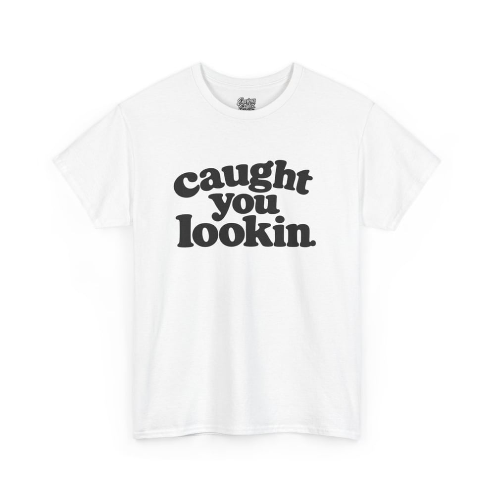 Image of Unisex Caught You Lookin' T-Shirt — Retro Bold Text Graphic Tee