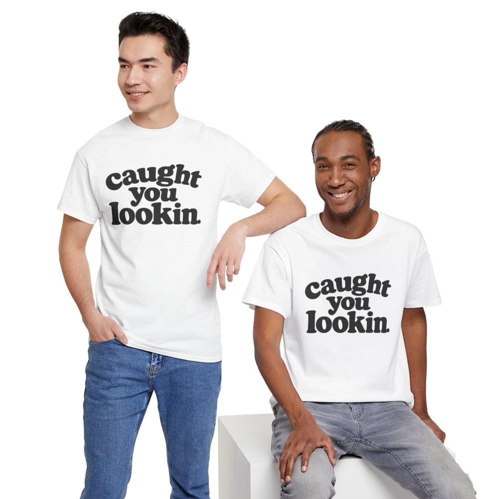 Image of Unisex Caught You Lookin' T-Shirt — Retro Bold Text Graphic Tee