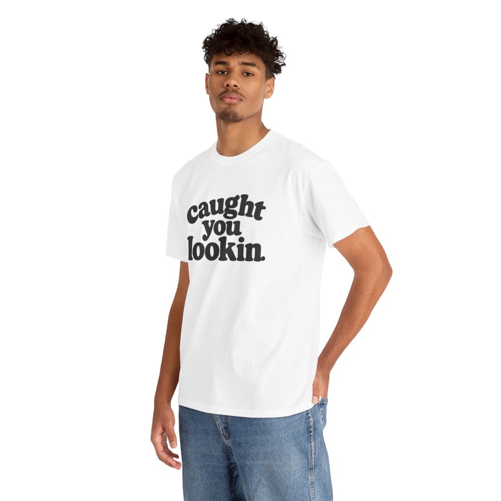 Image of Unisex Caught You Lookin' T-Shirt — Retro Bold Text Graphic Tee