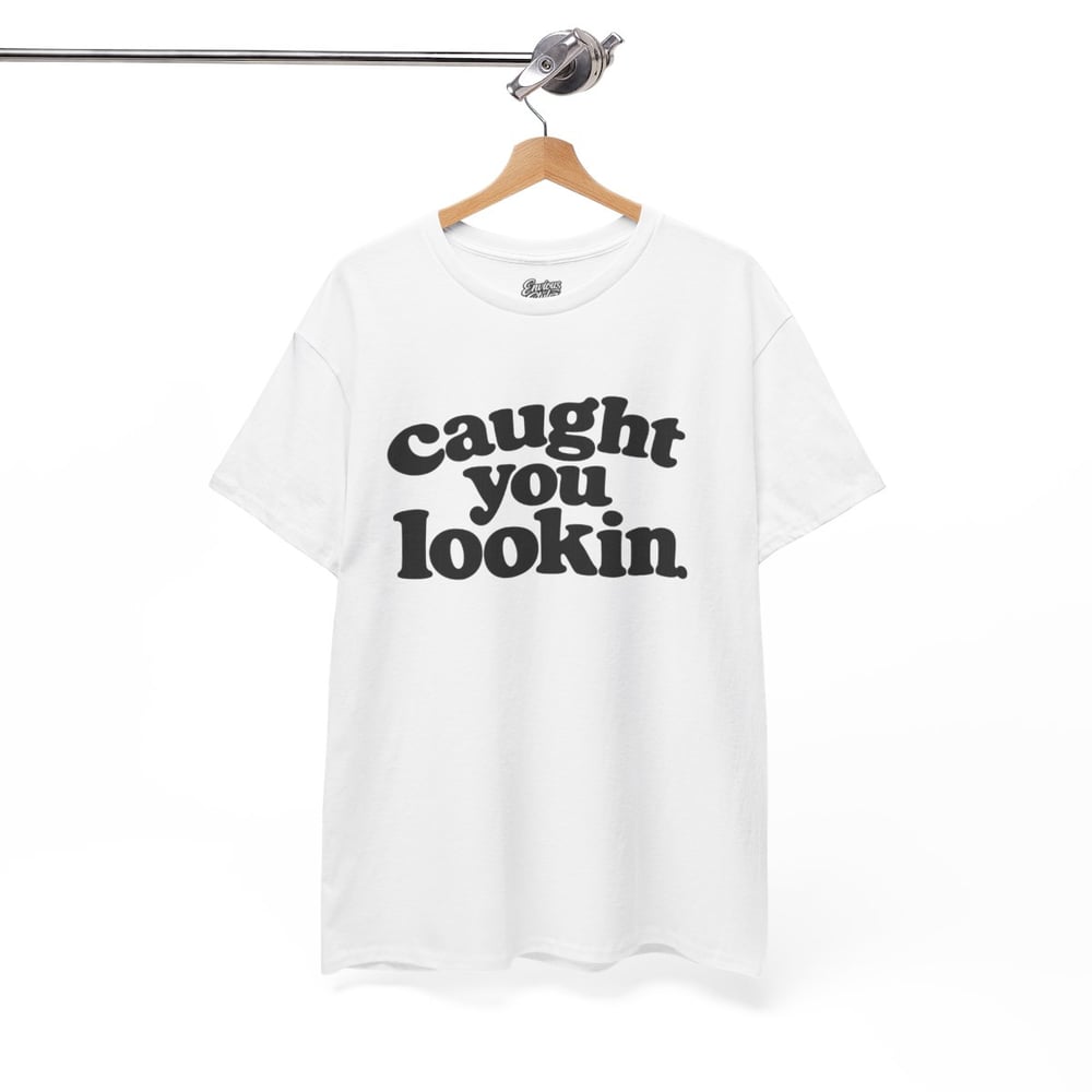 Image of Unisex Caught You Lookin' T-Shirt — Retro Bold Text Graphic Tee
