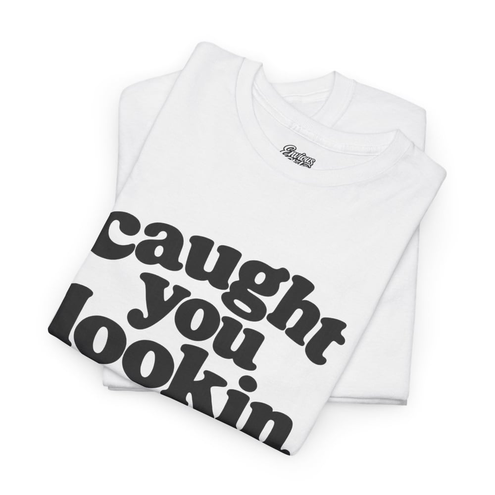 Image of Unisex Caught You Lookin' T-Shirt — Retro Bold Text Graphic Tee