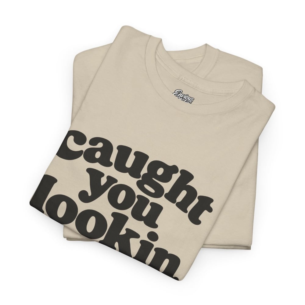 Image of Unisex Caught You Lookin' T-Shirt — Retro Bold Text Graphic Tee