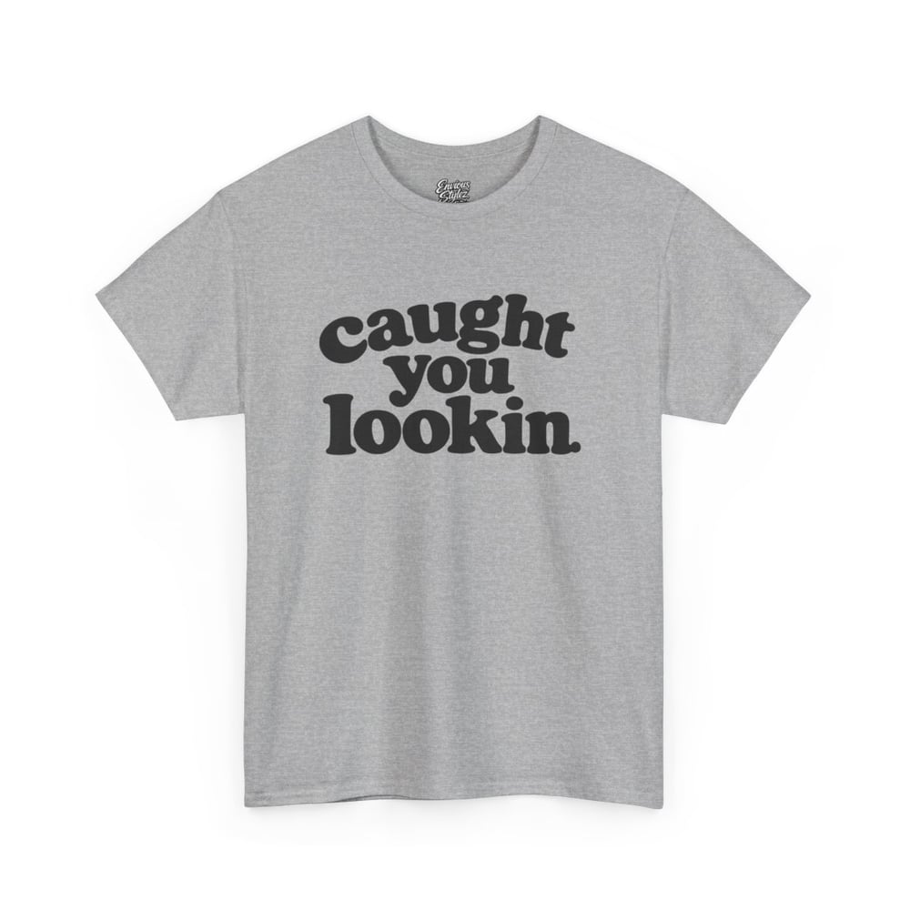 Image of Unisex Caught You Lookin' T-Shirt — Retro Bold Text Graphic Tee