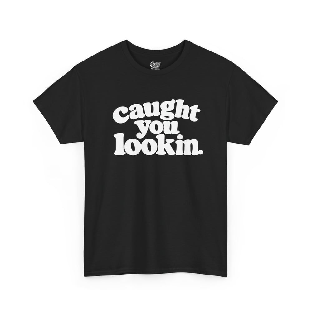 Image of Unisex Caught You Lookin' T-Shirt