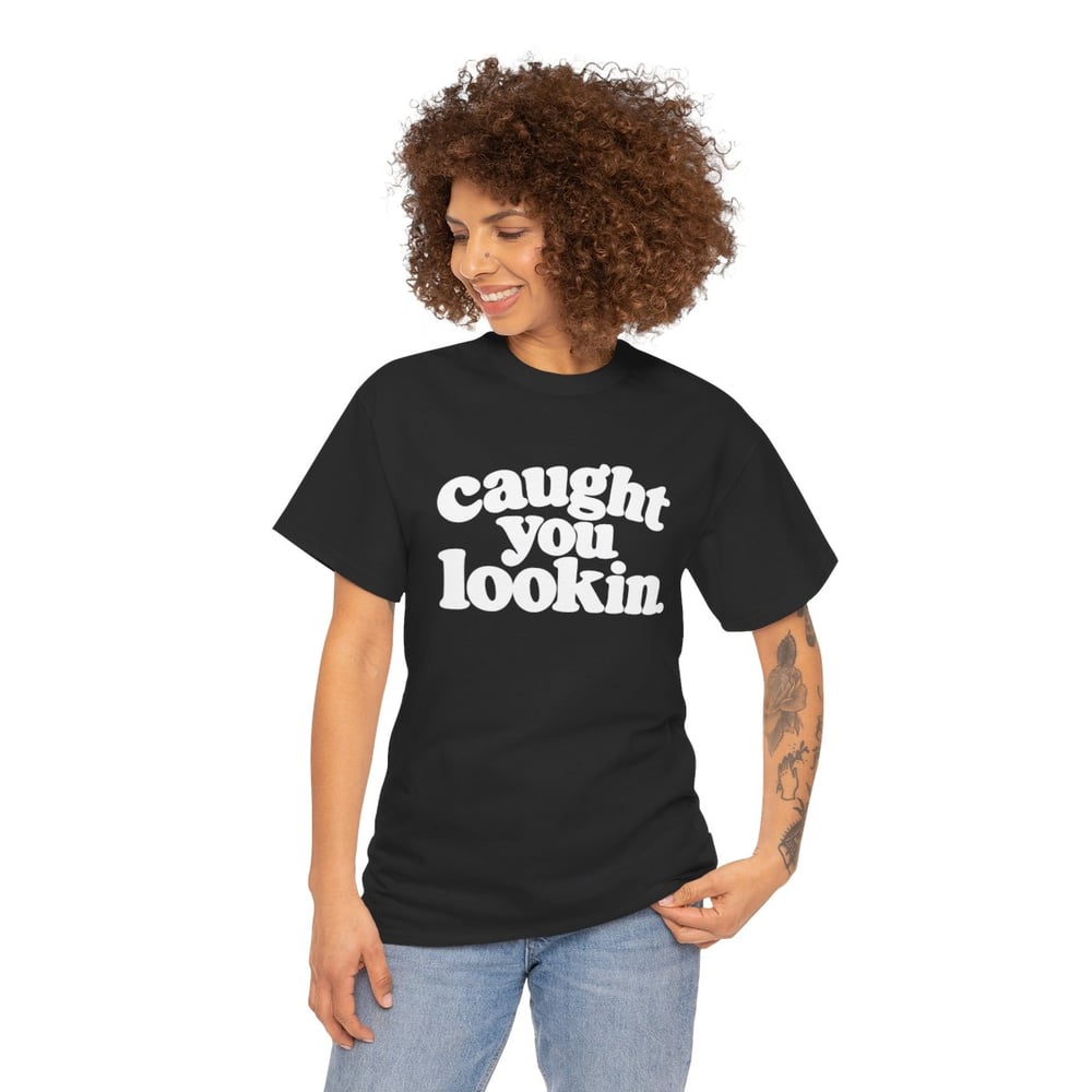 Image of Unisex Caught You Lookin' T-Shirt