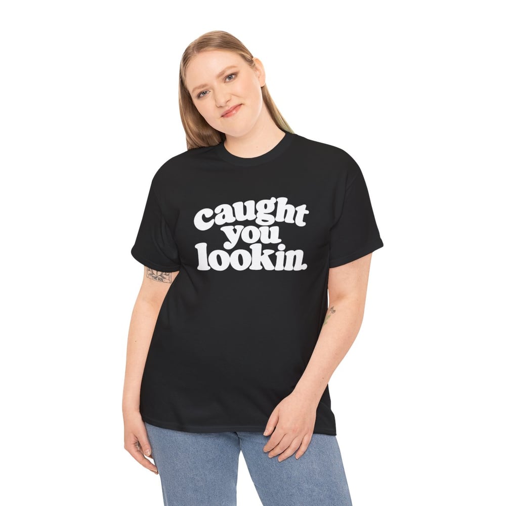 Image of Unisex Caught You Lookin' T-Shirt