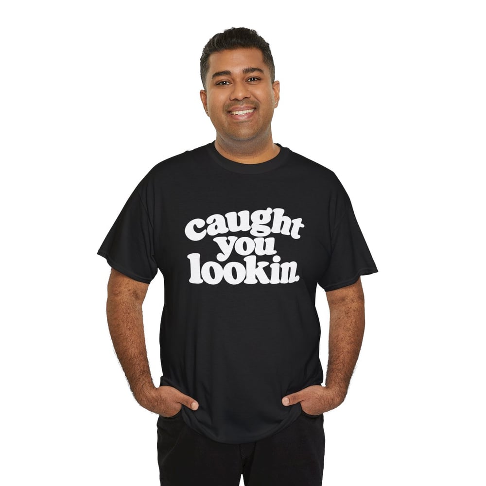 Image of Unisex Caught You Lookin' T-Shirt
