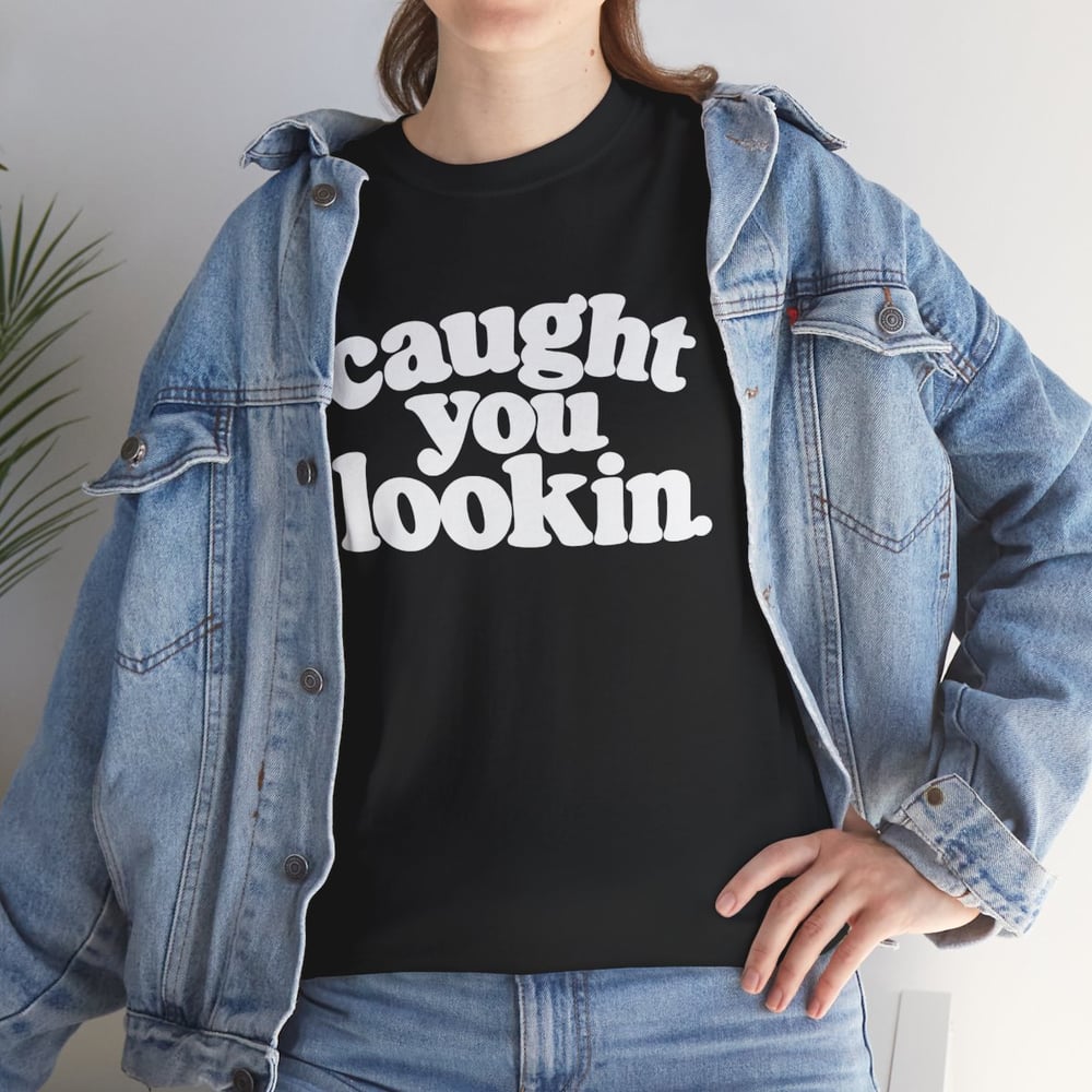 Image of Unisex Caught You Lookin' T-Shirt