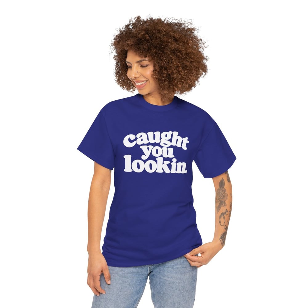 Image of Unisex Caught You Lookin' T-Shirt