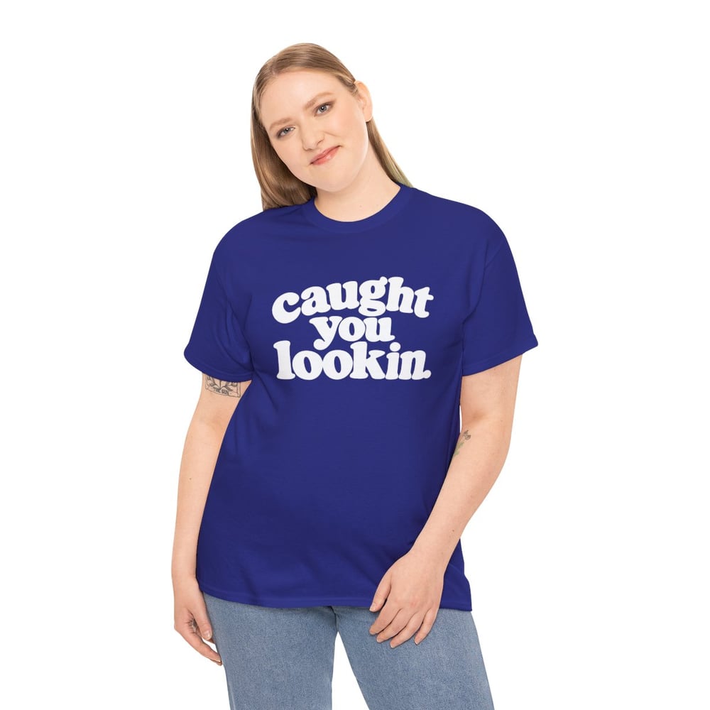 Image of Unisex Caught You Lookin' T-Shirt