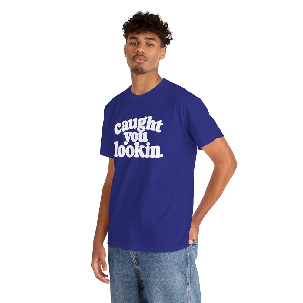 Image of Unisex Caught You Lookin' T-Shirt