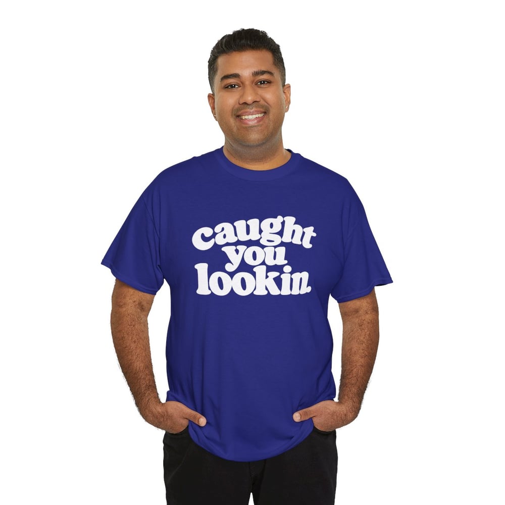 Image of Unisex Caught You Lookin' T-Shirt
