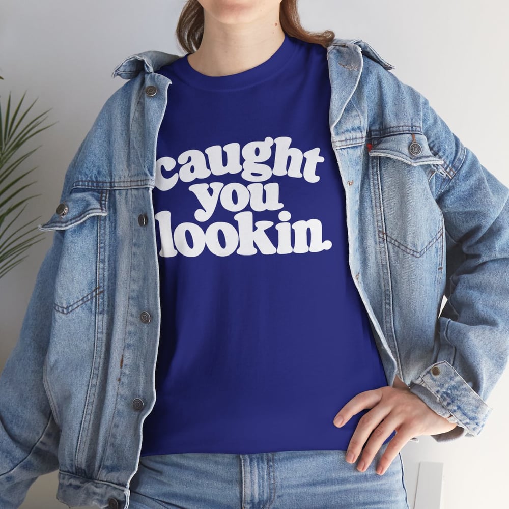 Image of Unisex Caught You Lookin' T-Shirt